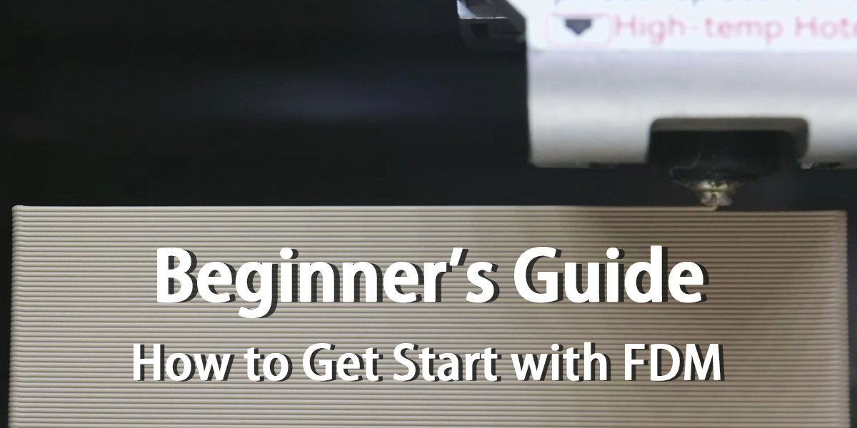 A Beginner’s Guide to 3D Printing——How to Get Start with FDM
